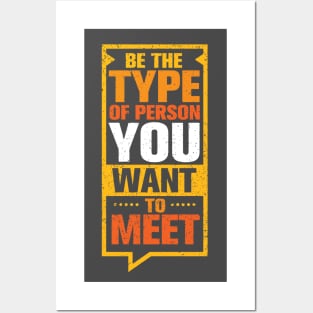 Be the Type Of Person You Want to meet Posters and Art